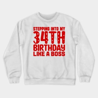 Stepping Into My 34th Birthday Like A Boss Crewneck Sweatshirt